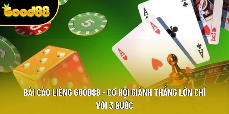 Bài Cào Liêng Good88 - Cơ Hội Giành Thắng Lớn Chỉ Với 3 Bước