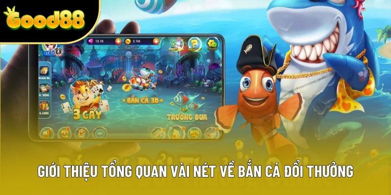 Giới thiệu tổng quan vài nét về bắn cá đổi thưởng