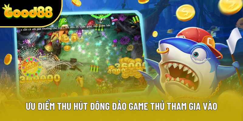 Ưu điểm thu hút đông đảo game thủ tham gia vào