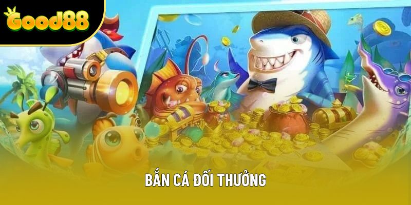 Bắn Cá Đổi Thưởng - Game Săn Thưởng Với Tỷ Lệ Thắng Đến 95%