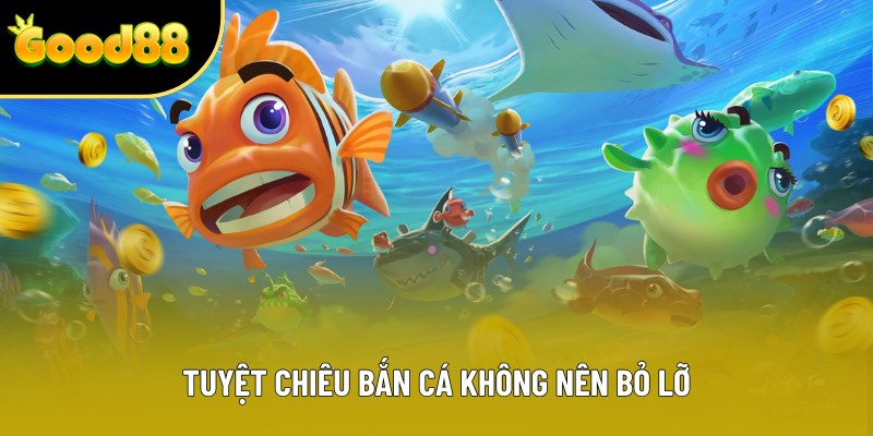 Tuyệt chiêu bắn cá không nên bỏ lỡ