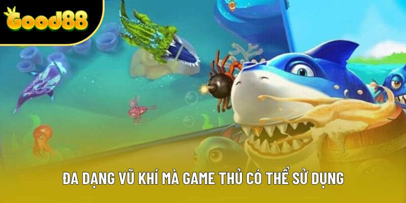 Đa dạng vũ khí mà game thủ có thể sử dụng