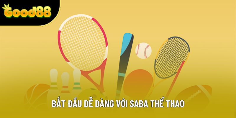 Bắt đầu dễ dàng với Saba thể thao
