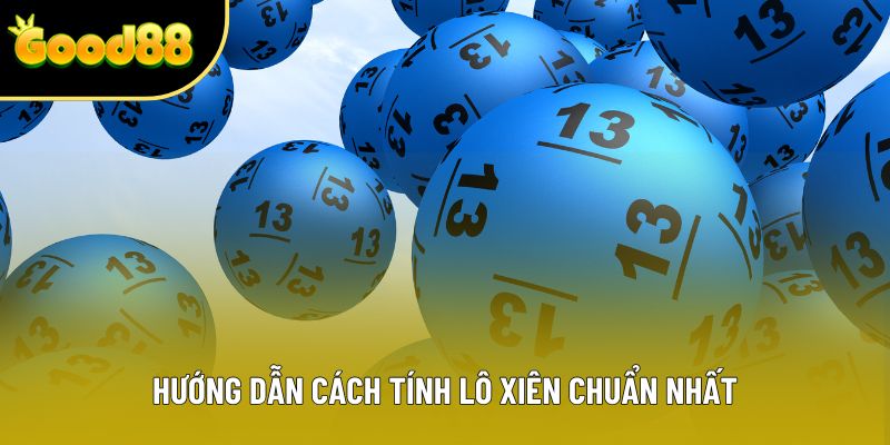 Hướng dẫn cách tính lô xiên chuẩn nhất
