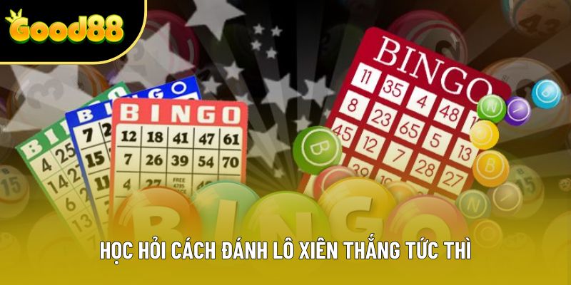 Học hỏi cách đánh lô xiên thắng tức thì