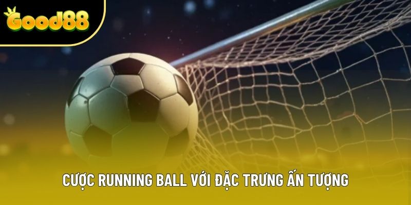 Cược Running Ball với đặc trưng ấn tượng