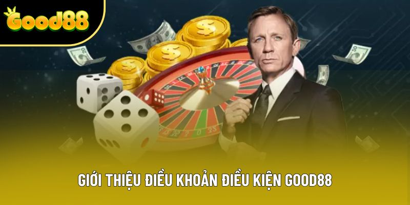 Giới thiệu điều khoản điều kiện Good88