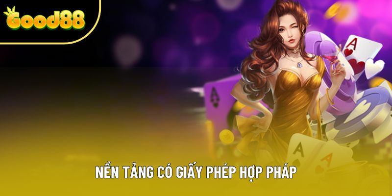 Nền tảng có giấy phép hợp pháp