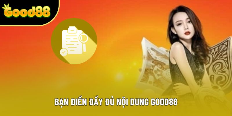 Bạn điền đầy đủ nội dung Good88