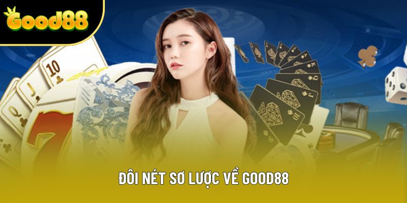 Đôi nét sơ lược về Good88