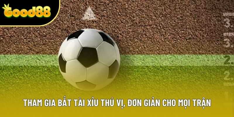 Tham gia bắt Tài Xỉu thú vị, đơn giản cho mọi trận
