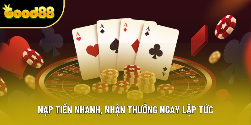 Nạp tiền nhanh, nhận thưởng ngay lập tức