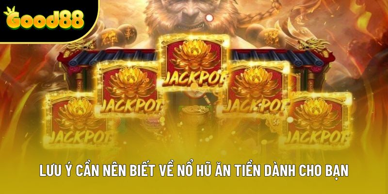 Lưu ý cần nên biết về nổ hũ ăn tiền dành cho bạn