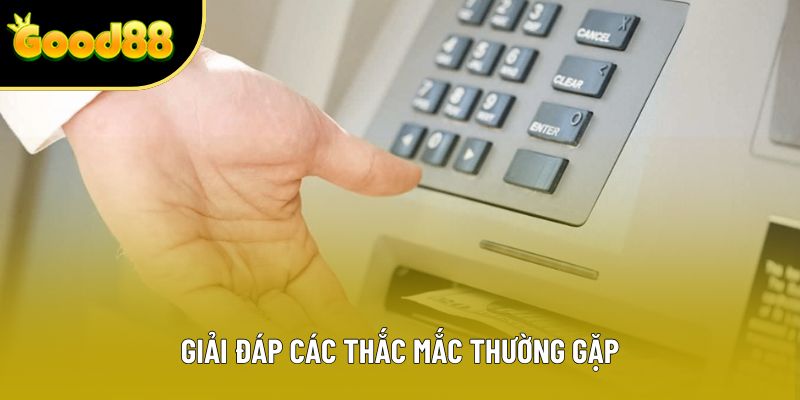 Giải đáp các thắc mắc thường gặp