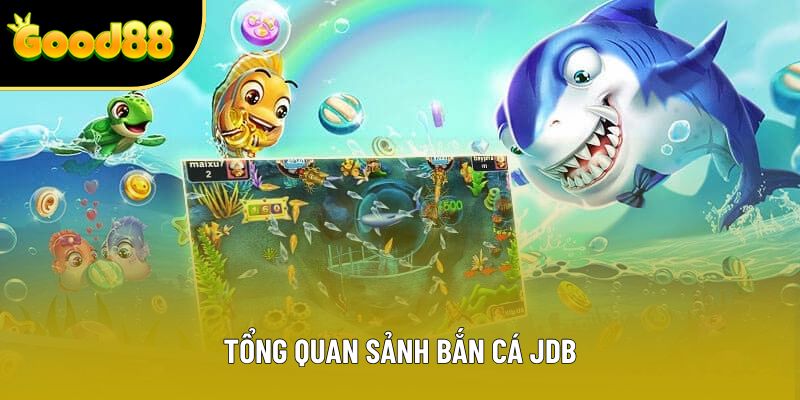 Tổng quan sảnh bắn cá JDB