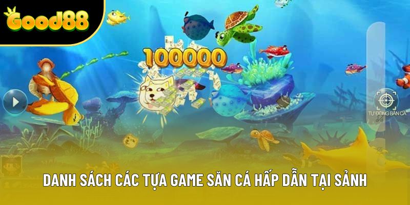 Danh sách các tựa game săn cá hấp dẫn tại sảnh