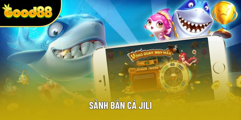 Sảnh Bắn Cá JILI: Săn Cá Lớn Nhận Thưởng Khủng Mỗi Ngày 2025