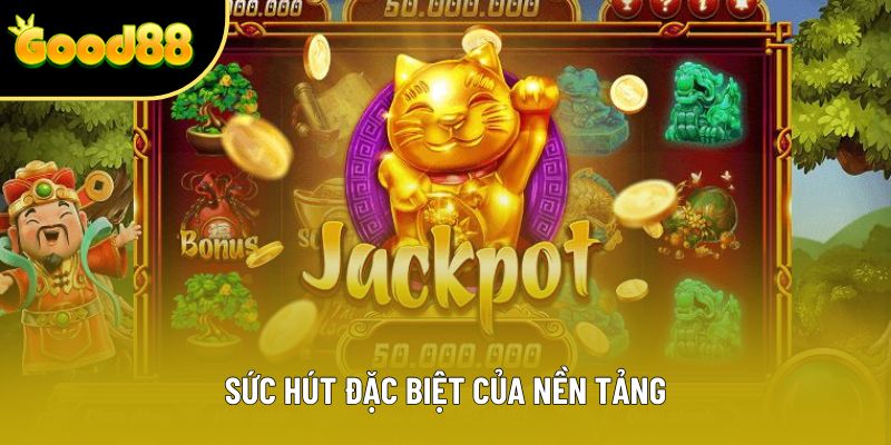 Sức hút đặc biệt của nền tảng