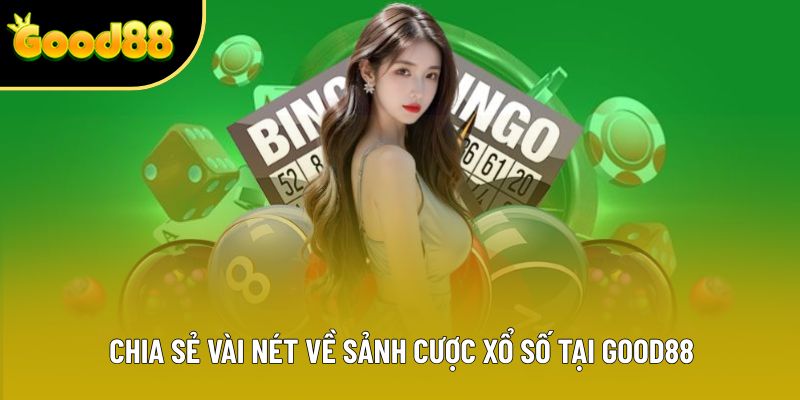 Chia sẻ vài nét về sảnh cược xổ số tại Good88