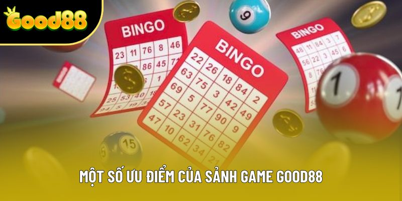 Một số ưu điểm của sảnh game Good88 Một số ưu điểm của sảnh game Good88